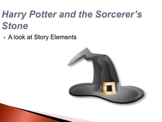 Harry Potter and the Sorcerer’s Stone A look at Story Elements 