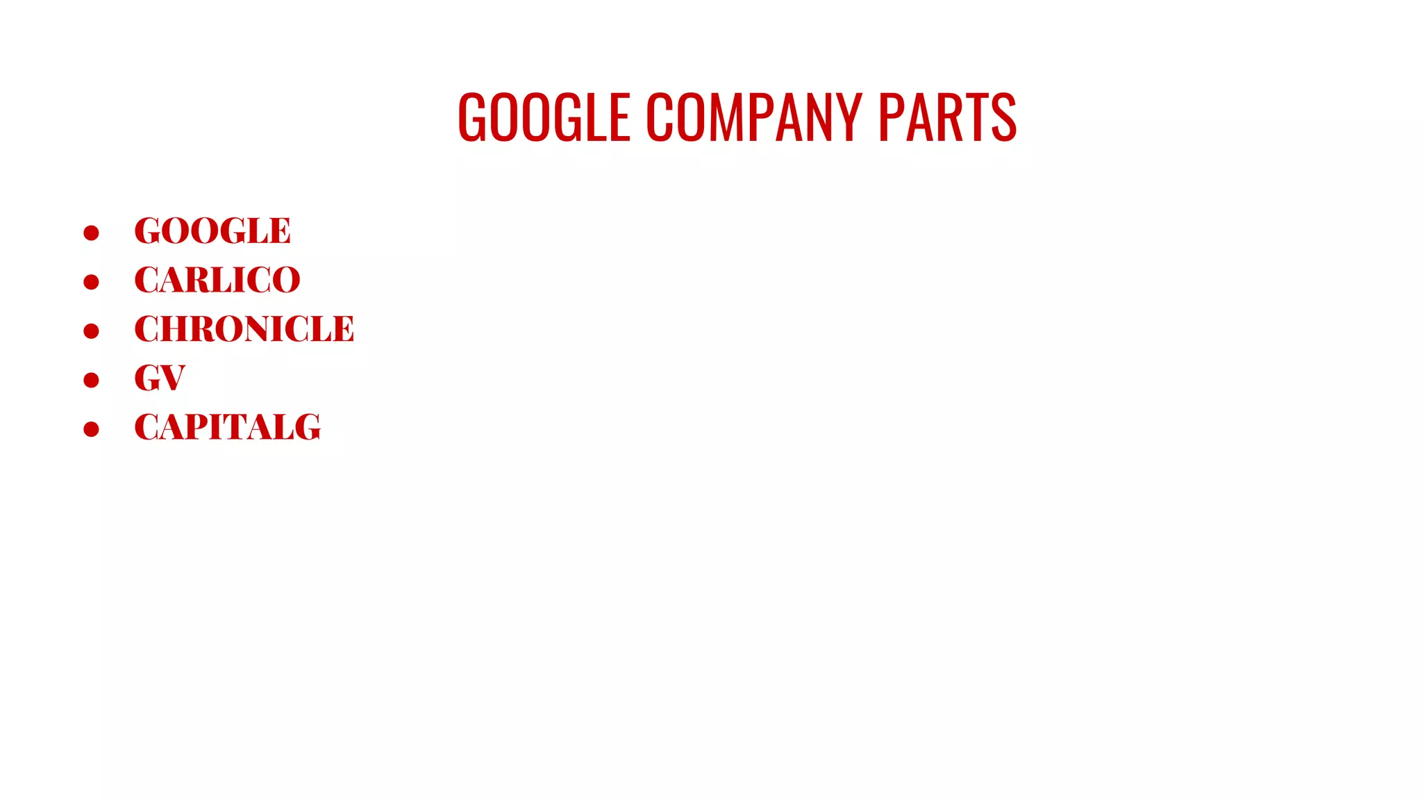 GOOGLE COMPANY PARTS
● GOOGLE
● CARLICO
● CHRONICLE
● GV
● CAPITALG
 