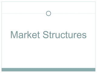 Market Structures
 