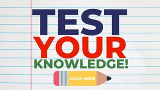 TEST
YOUR
KNOWLEDGE!
CLICK HERE!
 