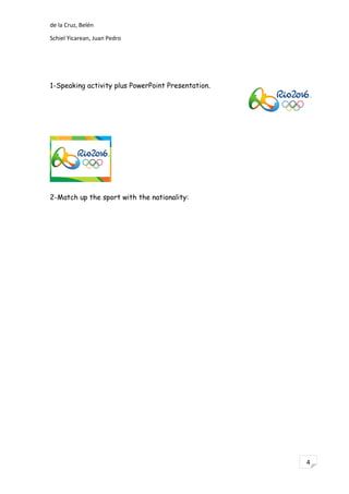 4
de la Cruz, Belén
Schiel Yicarean, Juan Pedro
1-Speaking activity plus PowerPoint Presentation.
2-Match up the sport with the nationality:
 