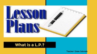 What is a L.P.?
Teacher: Diana Sobrado
 