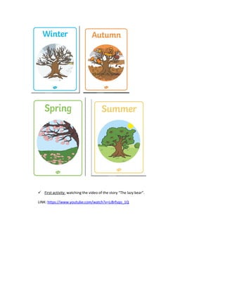  First activity: watching the video of the story “The lazy bear”.
LINK: https://www.youtube.com/watch?v=LiBrfsqo_1Q
 