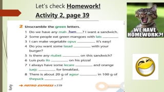Let’s check Homework!
Activity 2, page 39
 