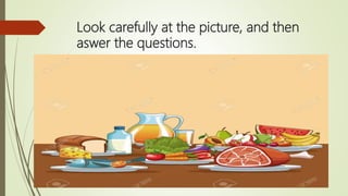 Look carefully at the picture, and then
aswer the questions.
 