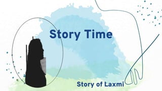 Story Time
Story of Laxmi
 