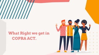 What Right we get in
COPRA ACT.