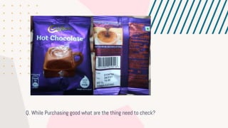 Q. While Purchasing good what are the thing need to check?