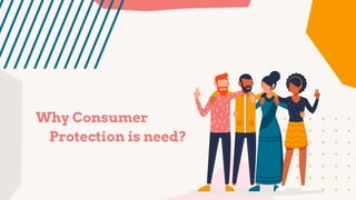 Why Consumer
Protection is need?