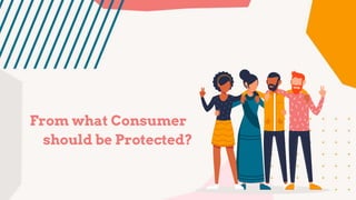 From what Consumer
should be Protected?