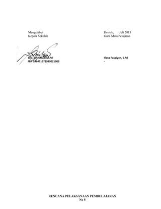 Mengetahui Demak, Juli 2013
Kepala Sekolah Guru Mata Pelajaran
Drs. Setyobudi M.Pd Ifana Fauziyah, S.Pd
NIP 196401071989021003 -
RENCANA PELAKSANAAN PEMBELAJARAN
No 5
 