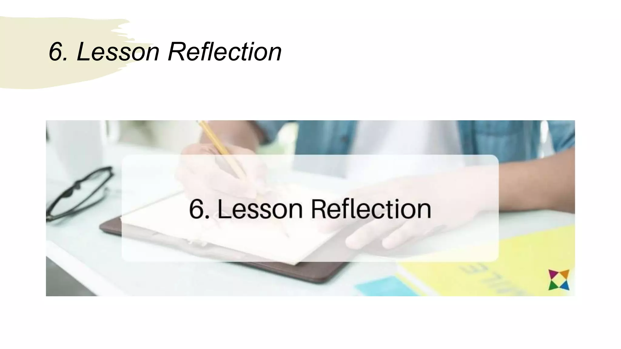 6. Lesson Reflection
 