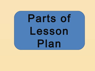 Parts of
Lesson
 Plan
 