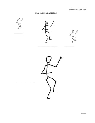 RELIGIOUS EDUCATION ESO 1


                                              WHAT MAKES UP A PERSON?




...................




                                                  ............................................   ........................




...............................................




                                                                                                                             María Quintas
 