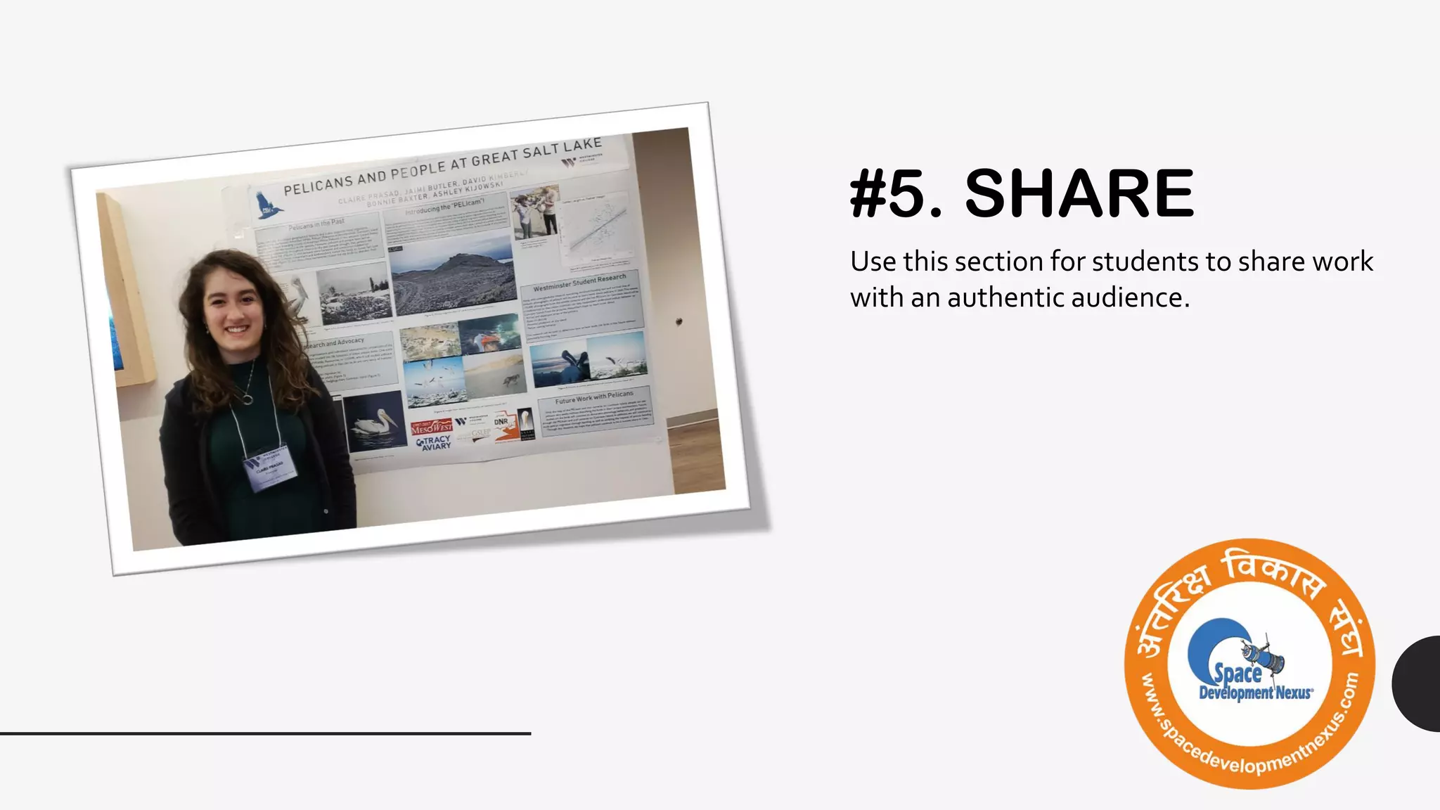 #5. SHARE
Use this section for students to share work
with an authentic audience.