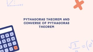 PYTHAGORAS THEOREM AND
CONVERSE OF PYTHAGORAS
THEOREM
 