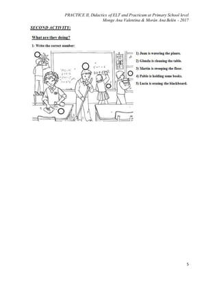 PRACTICE II, Didactics of ELT and Practicum at Primary School level
Monge Ana Valentina & Morán Ana Belén - 2017
5
SECOND ACTIVITY:
 