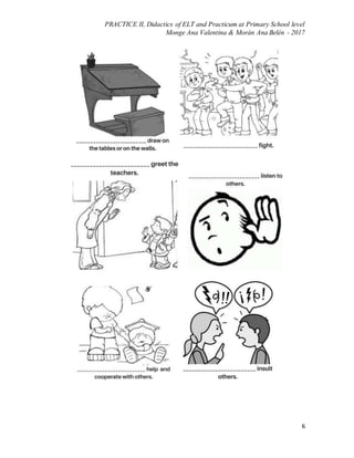 PRACTICE II, Didactics of ELT and Practicum at Primary School level
Monge Ana Valentina & Morán Ana Belén - 2017
6
 