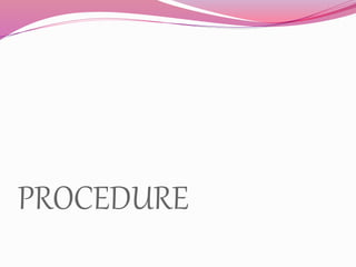 PROCEDURE
 