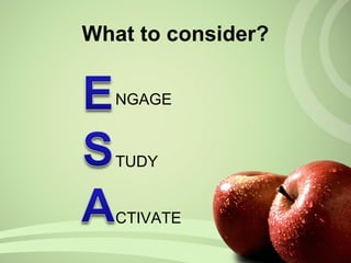 What to consider?
NGAGE
TUDY
CTIVATE
 