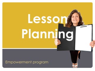 Lesson
      Planning
Empowerment program
 