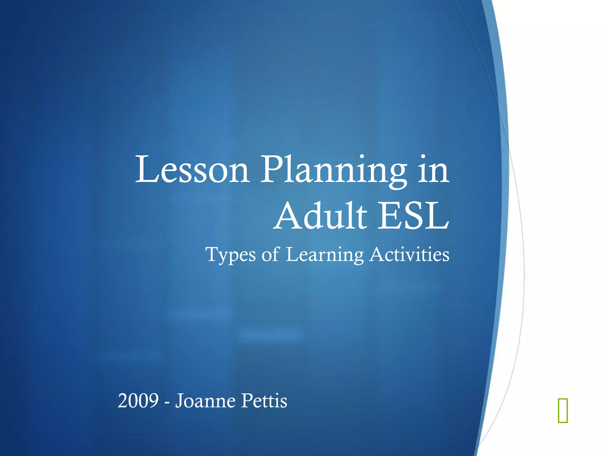 Lesson planning in adult esl types of learning activities ppt