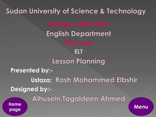 College of Education
Third year
ELT
Presented by:-
Ustaza:
Designed by;-
Menu
Home
page
 