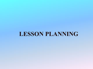 LESSON PLANNING
 