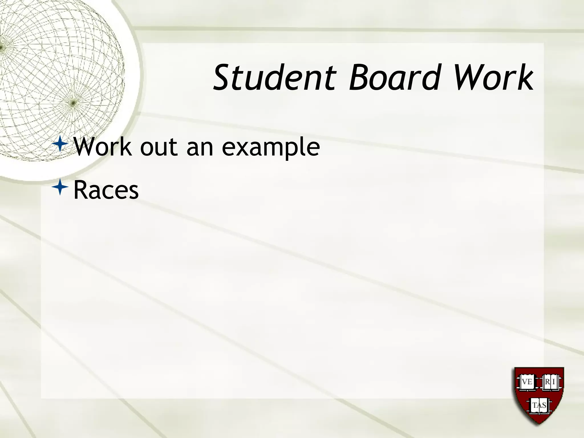 Student Board Work
Work out an example
Races
 