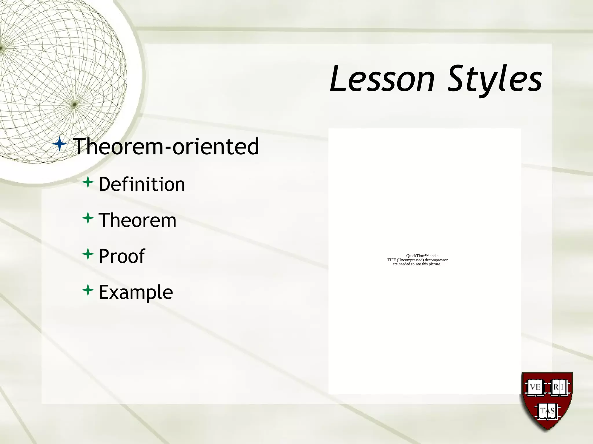 Lesson Styles
Theorem-oriented
Definition
Theorem
Proof
Example
QuickTime™ and a
TIFF (Uncompressed) decompressor
are needed to see this picture.
 