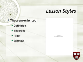 Lesson Styles
Theorem-oriented
Definition
Theorem
Proof
Example
QuickTime™ and a
TIFF (Uncompressed) decompressor
are needed to see this picture.
 