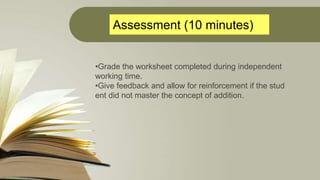Assessment (10 minutes)
•Grade the worksheet completed during independent
working time.
•Give feedback and allow for reinf...