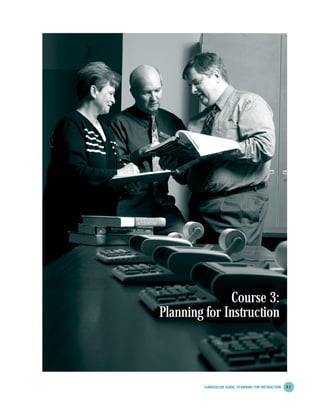PlanningforInstruction
CURRICULUM GUIDE: PLANNING FOR INSTRUCTION 3.1
Course 3:
Planning for Instruction
 