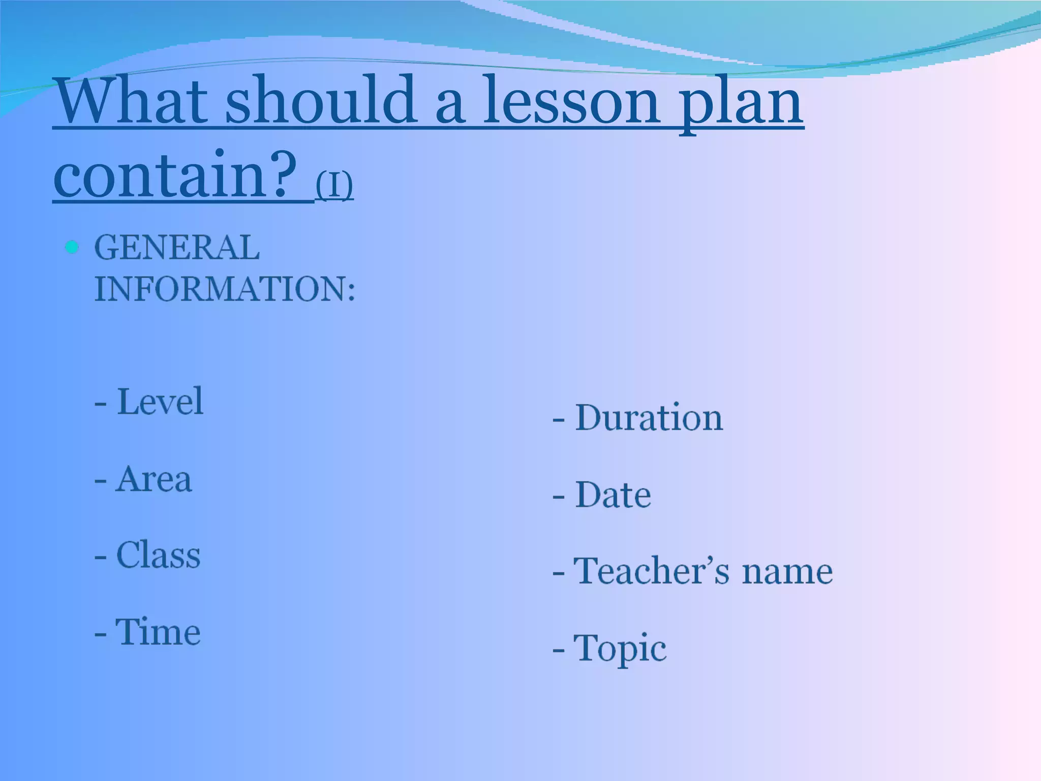 What should a lesson plan contain?  (I) 