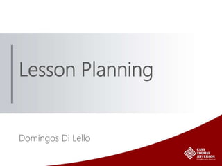 Lesson Planning
Domingos Di Lello
 