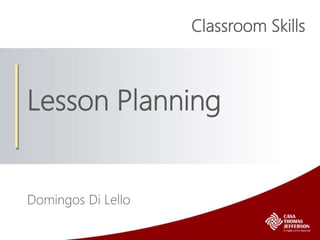 Lesson Planning
Domingos Di Lello
Classroom Skills
 