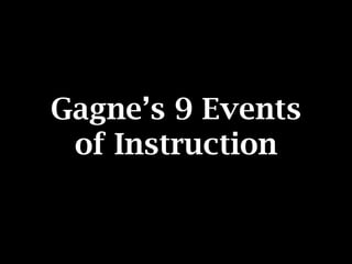 Gagne’s 9 Events  of Instruction 