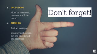 38
Don’t forget!
1. INCLUDING
Must be mastered,
because it will be
tested
2. SUCH AS
Just an example
You may add others,
but the ones listed
are essential
 