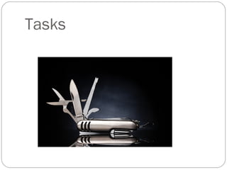 Tasks
 