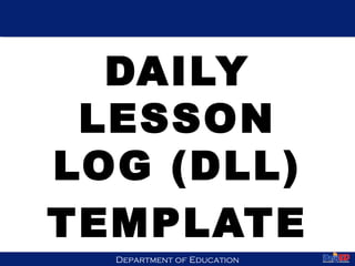 Department of EducationDepartment of Education
DAILY
LESSON
LOG (DLL)
TEMPLATE
36
 