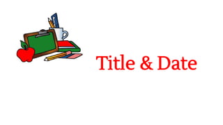 Title & Date
 