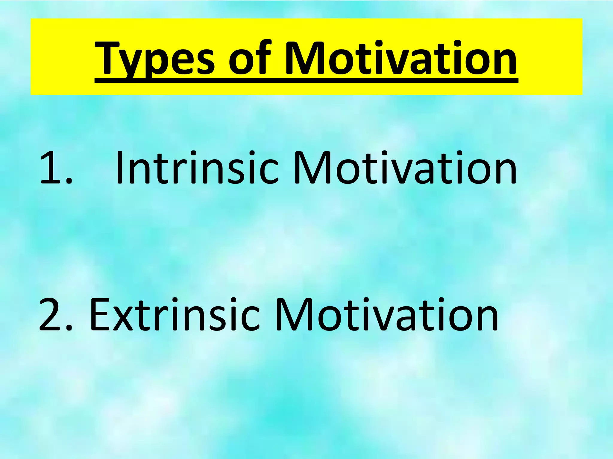 Types of Motivation

1. Intrinsic Motivation

2. Extrinsic Motivation
 