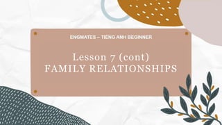 Lesson 7 (cont)
FAMILY RELATIONSHIPS
 