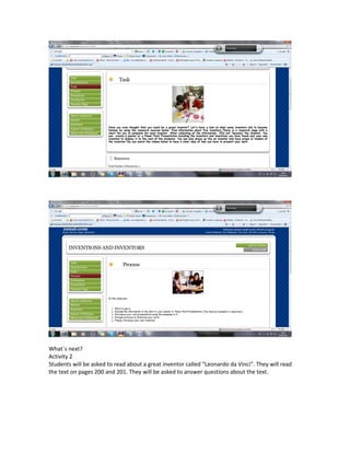 What`s next?
Activity 2
Students will be asked to read about a great inventor called “Leonardo da Vinci”. They will read
the text on pages 200 and 201. They will be asked to answer questions about the text.
 