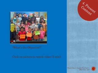 “What’s the Objective?”
Click on picture to watch video (3 min)
Week 9 Day 1 - Lesson Plan Part 1:
Objectives - Lott
 