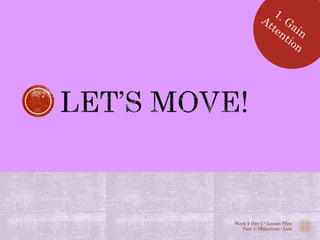 Week 9 Day 1 - Lesson Plan
Part 1: Objectives - Lott
 