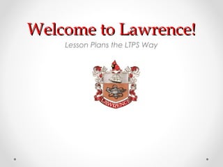 Welcome to Lawrence!
    Lesson Plans the LTPS Way
 