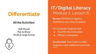 Diﬀerentiate
All the Activities!
Self-Paced
Pair & Share
Small & Large Group
Review PEMDAS & Algebra:
MathisFun.com, Khan ...