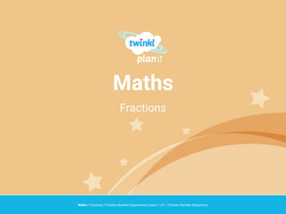 Maths
Fractions
Maths | Fractions | Fraction Number Sequences| Lesson 1 of 1: Fraction Number Sequences
 
