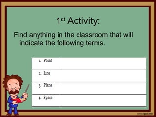 1st
Activity:
Find anything in the classroom that will
indicate the following terms.
 